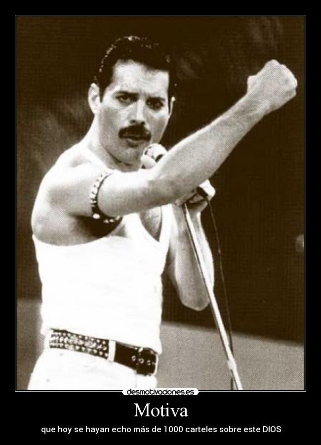 Motiva - que hoy se hayan echo más de 1000 carteles sobre este DIOS