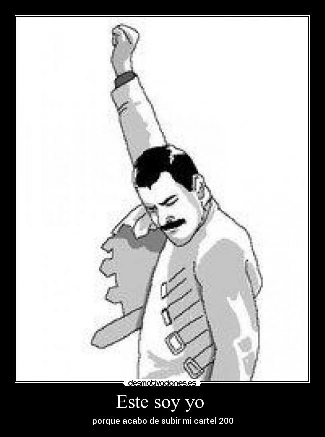 Este soy yo - porque acabo de subir mi cartel 200