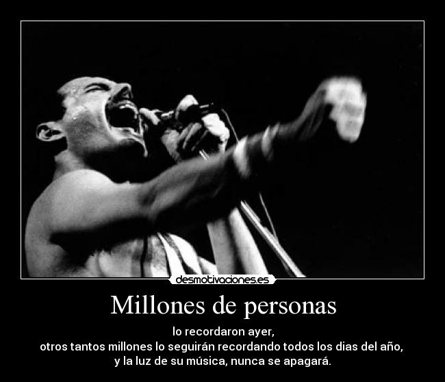 Millones de personas - lo recordaron ayer,
otros tantos millones lo seguirán recordando todos los dias del año, 
y la luz de su música, nunca se apagará.
