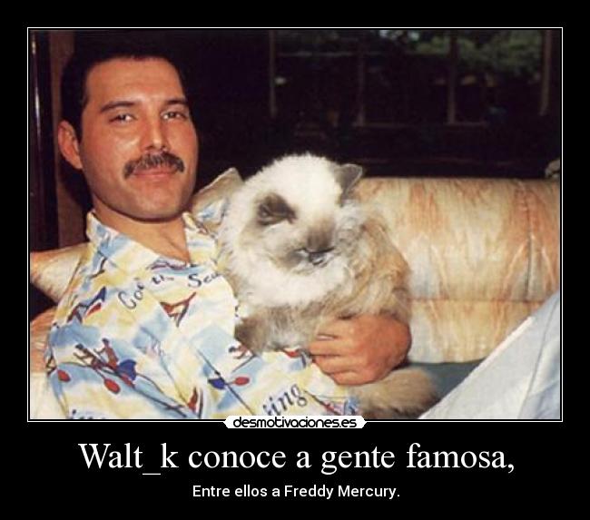 Walt_k conoce a gente famosa, - 