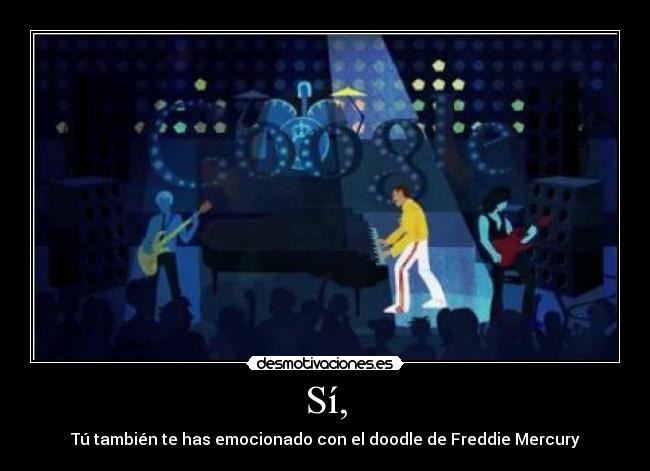 Sí, - Tú también te has emocionado con el doodle de Freddie Mercury