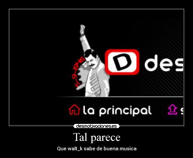 Tal parece - Que walt_k sabe de buena musica