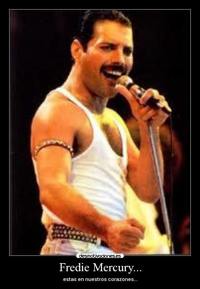 Fredie Mercury... - estas en nuestros corazones...