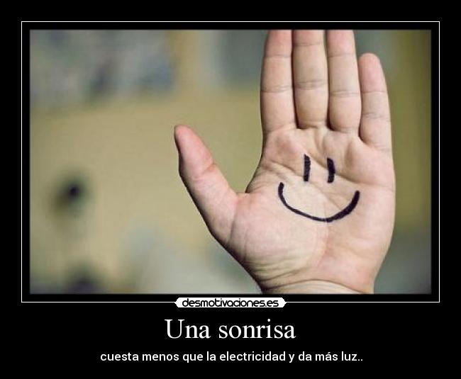Una sonrisa - cuesta menos que la electricidad y da más luz..