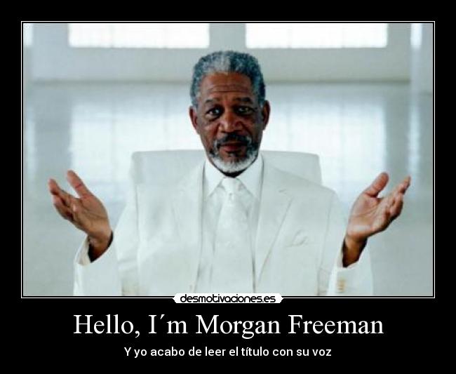 carteles morgan freeman voz 11elvis11 the observer estuvo observando este cartel desmotivaciones