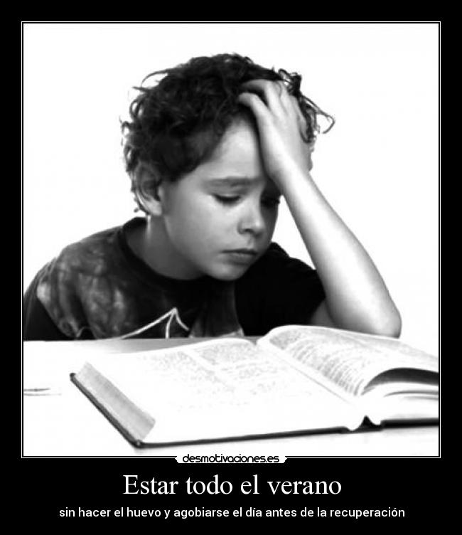 Estar todo el verano - sin hacer el huevo y agobiarse el día antes de la recuperación