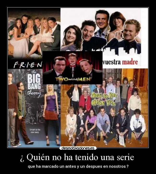 ¿ Quién no ha tenido una serie -
