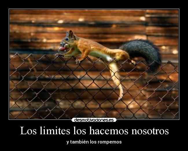 Los limites los hacemos nosotros - y también los rompemos