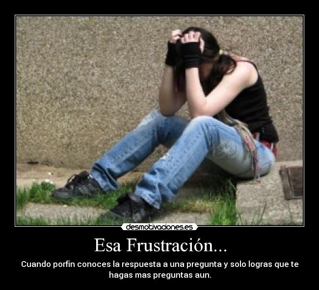 carteles desmotiva frustracion respuesta mas preguntas sin resolver desmotivaciones
