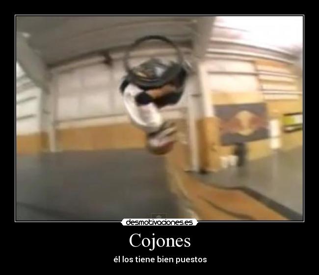 Cojones - él los tiene bien puestos