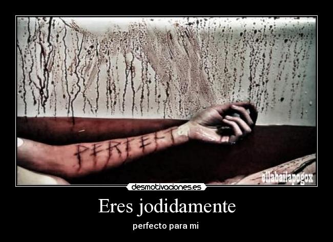 Eres jodidamente - 