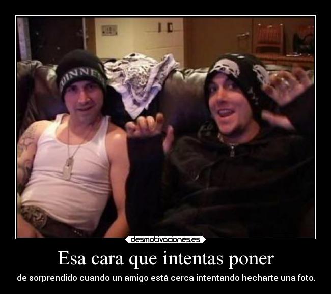 Esa cara que intentas poner - 