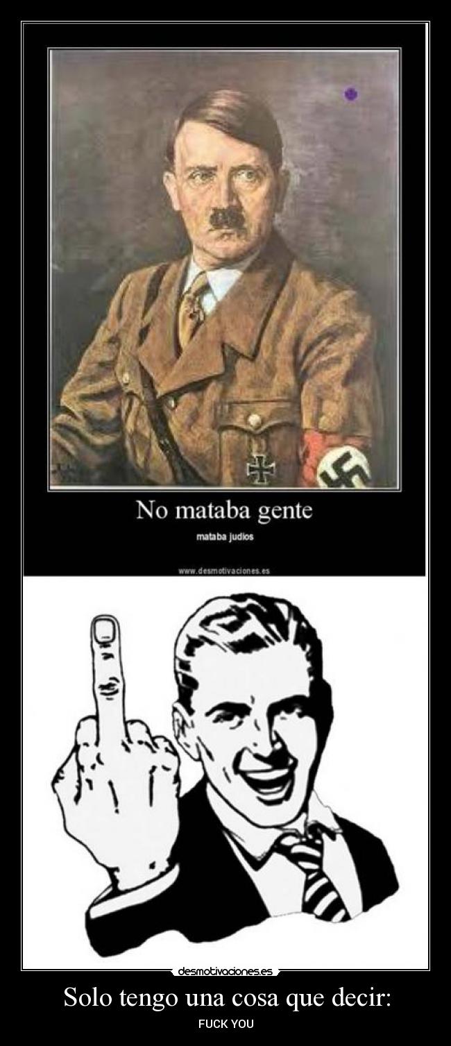 Solo tengo una cosa que decir: - FUCK YOU
