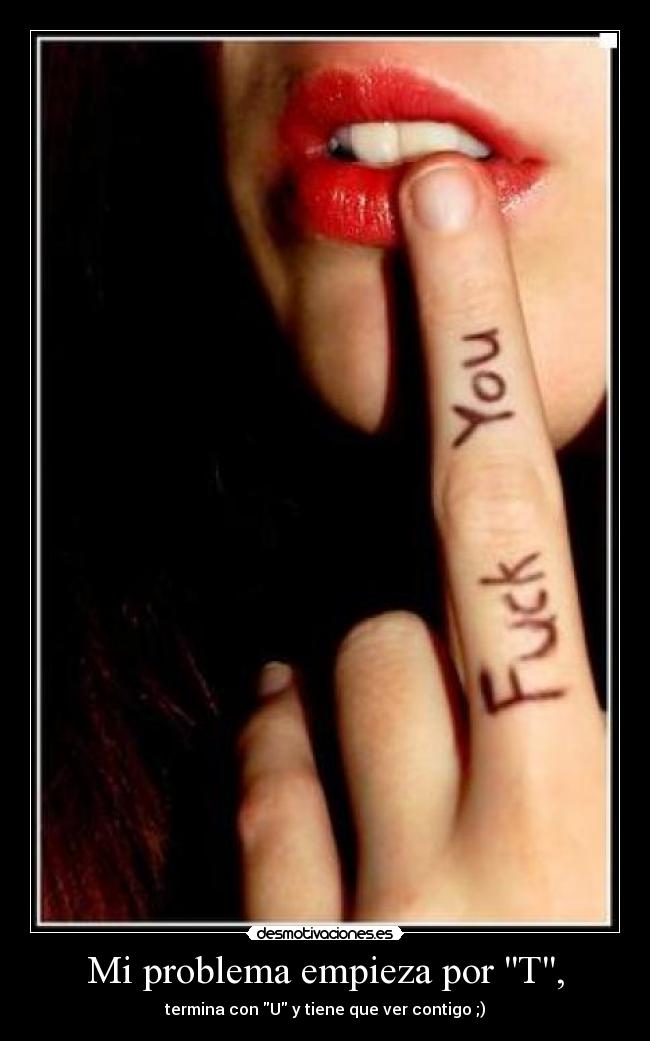 Mi problema empieza por T, -