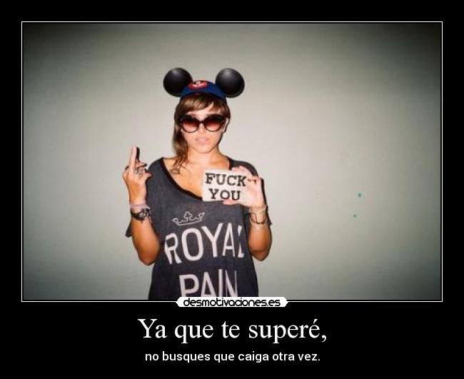 Ya que te superé, -