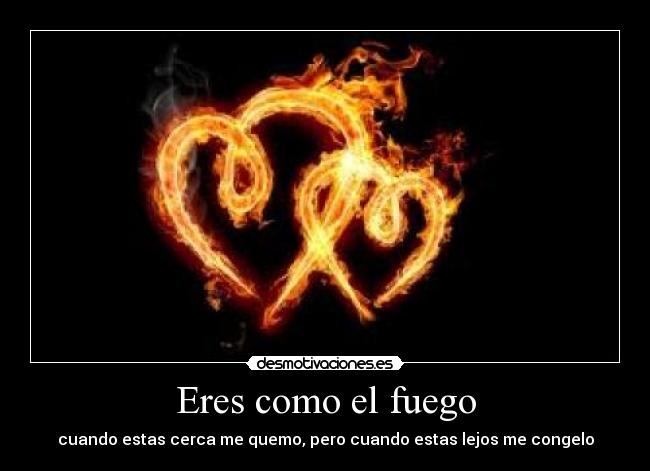 Eres como el fuego -