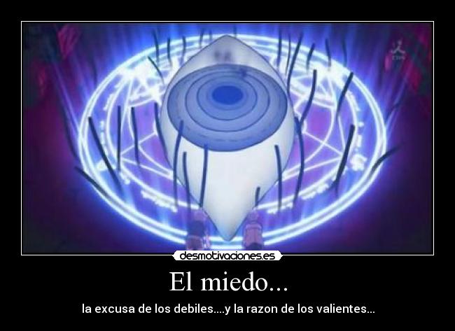 El miedo... - la excusa de los debiles....y la razon de los valientes...