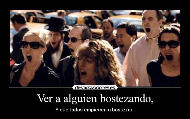 Ver a alguien bostezando, -