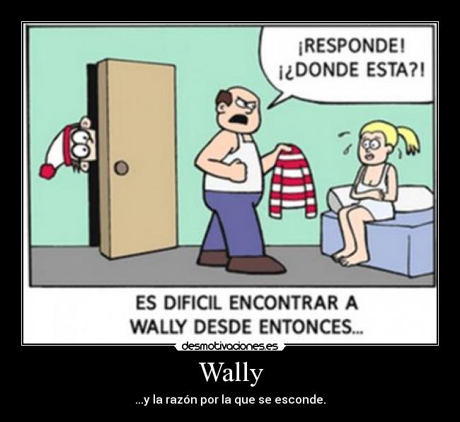 Wally - ...y la razón por la que se esconde.
