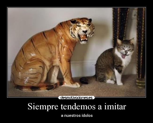 Siempre tendemos a imitar - 