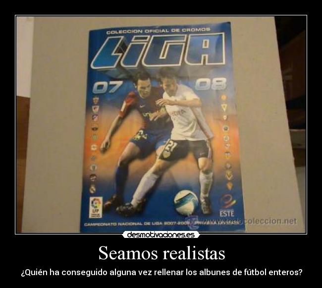 Seamos realistas - ¿Quién ha conseguido alguna vez rellenar los albunes de fútbol enteros?