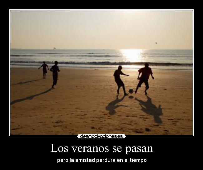Los veranos se pasan - pero la amistad perdura en el tiempo