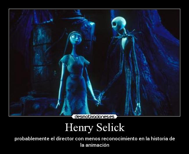 Henry Selick - probablemente el director con menos reconocimiento en la historia de la animación