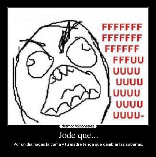 Jode que... -