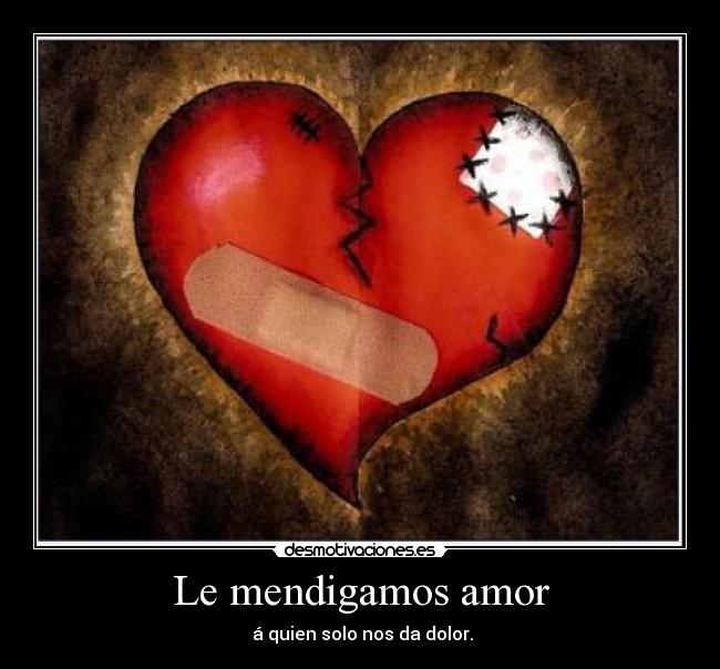 Le mendigamos amor - 