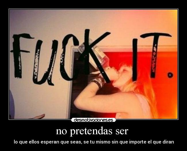 no pretendas ser  - 