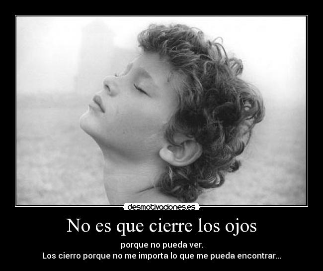 No es que cierre los ojos - 