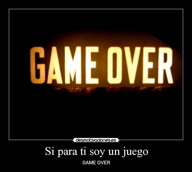Si para ti soy un juego -