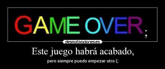 Este juego habrá acabado, - 