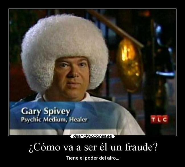 ¿Cómo va a ser él un fraude? - Tiene el poder del afro...