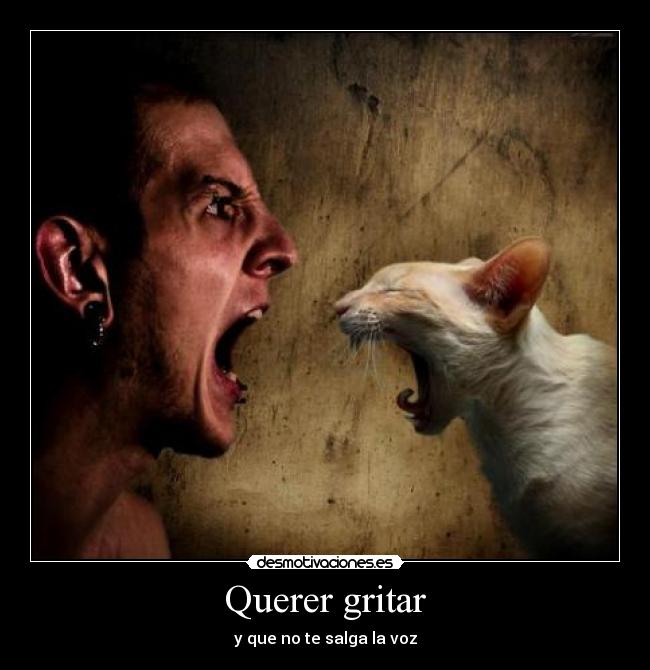 Querer gritar - y que no te salga la voz