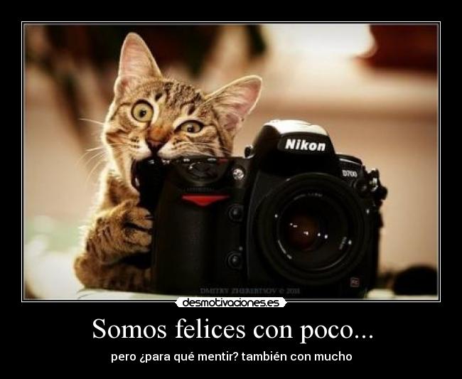 Somos felices con poco... -