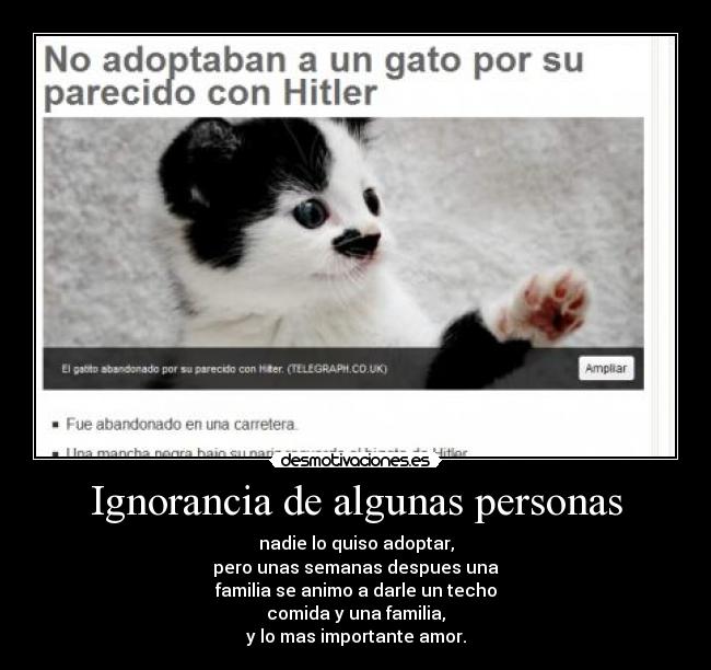 Ignorancia de algunas personas - nadie lo quiso adoptar,
pero unas semanas despues una
familia se animo a darle un techo
comida y una familia,
y lo mas importante amor.