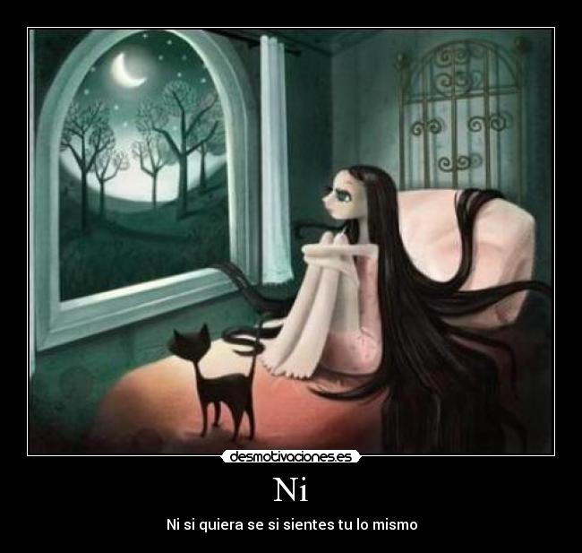 Ni - Ni si quiera se si sientes tu lo mismo