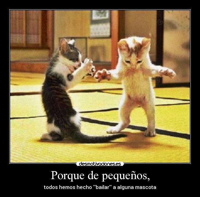 Porque de pequeños, -