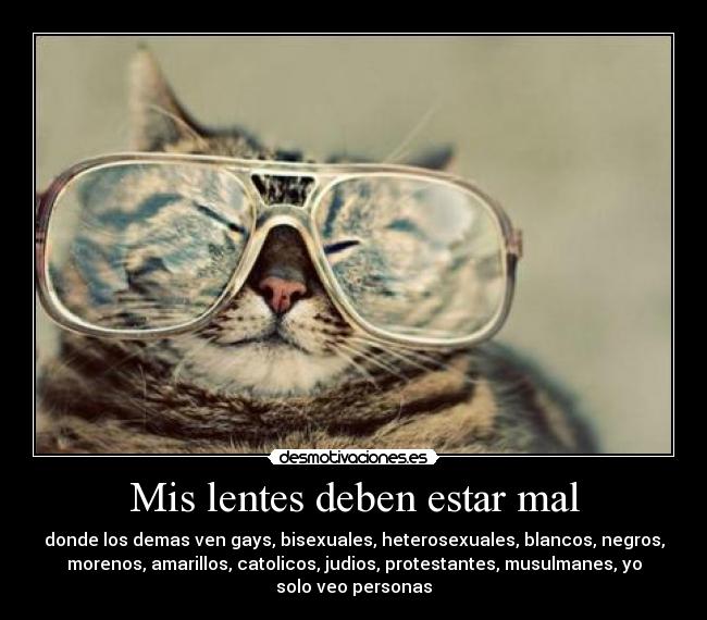 Mis lentes deben estar mal -