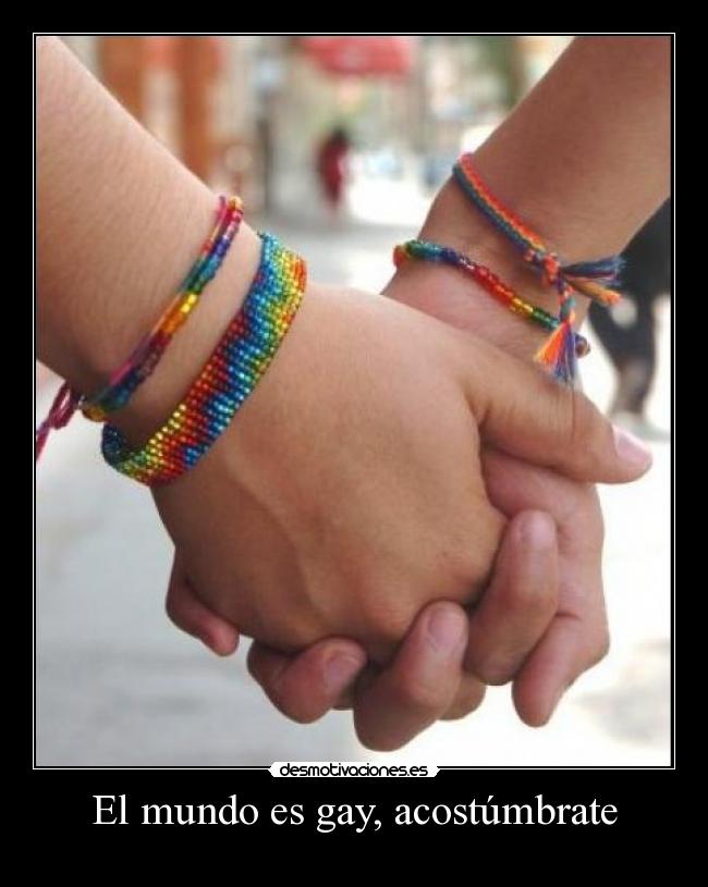 El mundo es gay, acostúmbrate - 