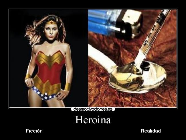 Heroina - Ficción                                                                                      Realidad