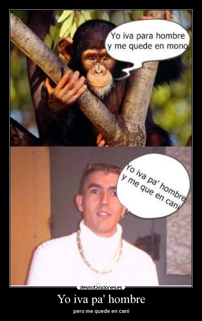 Yo iva pa hombre - pero me quede en cani