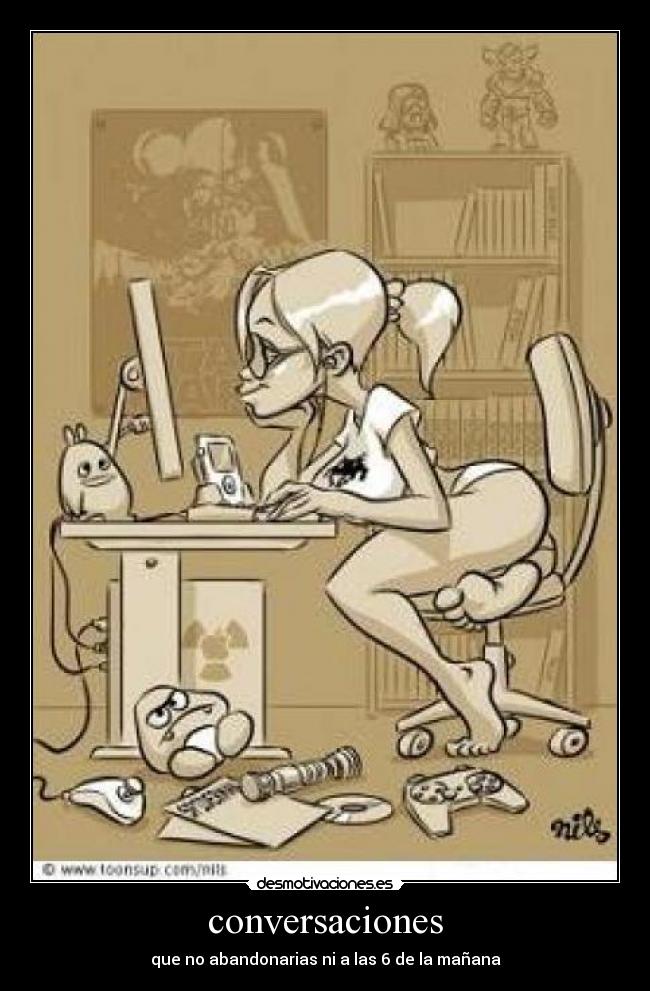 conversaciones - que no abandonarias ni a las 6 de la mañana