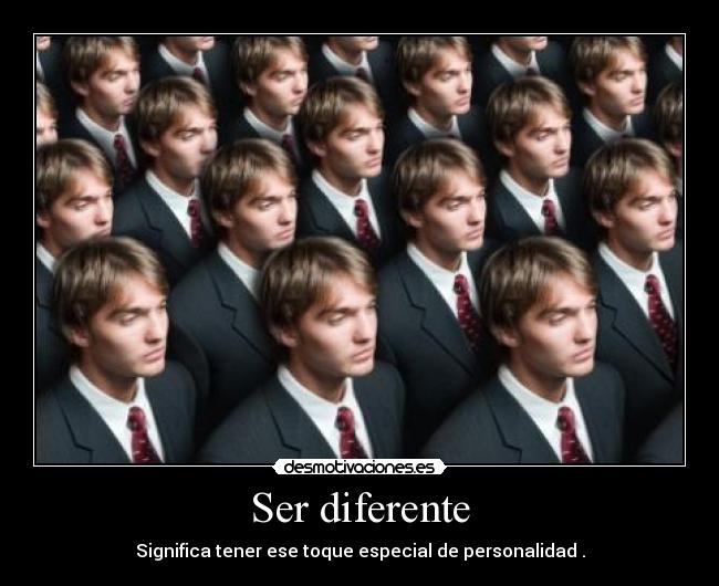 Ser diferente - Significa tener ese toque especial de personalidad .