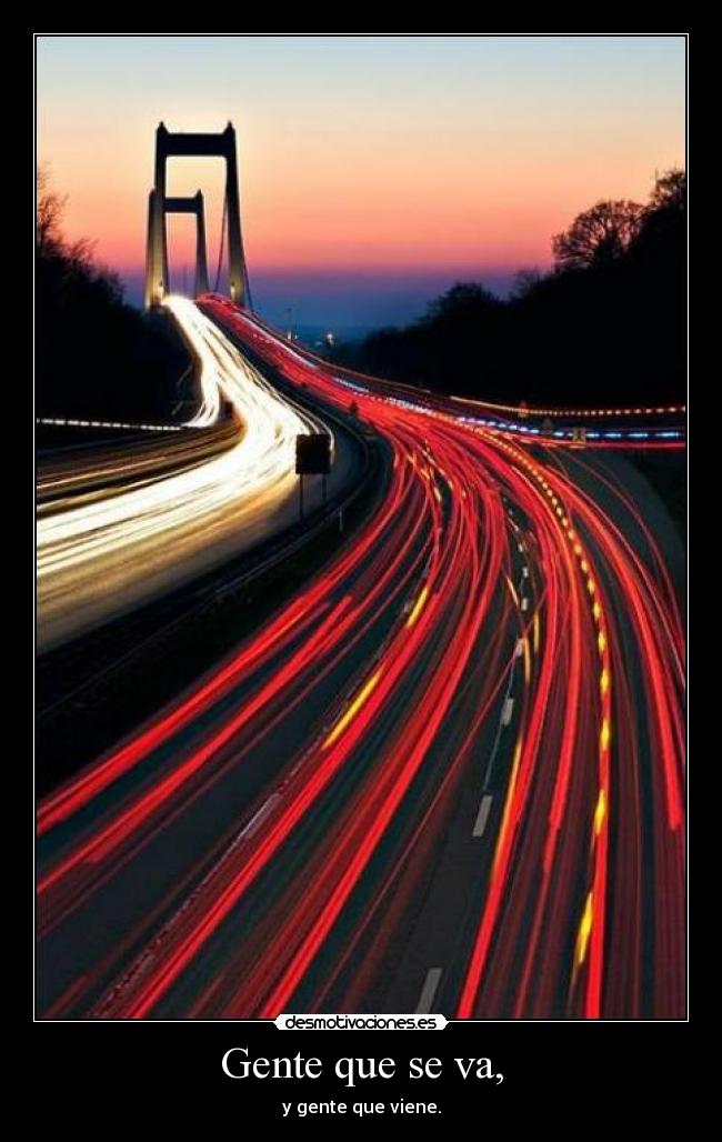 Gente que se va, - y gente que viene.