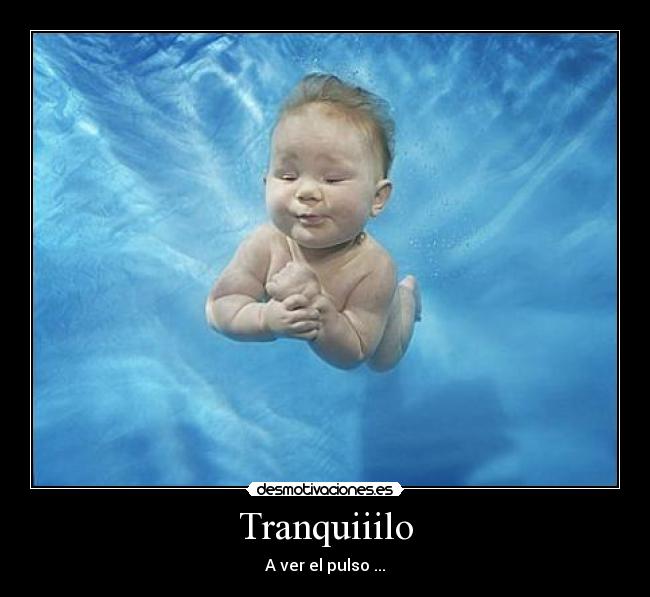 Tranquiiilo - A ver el pulso ...