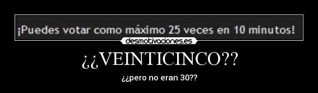 ¿¿VEINTICINCO?? -