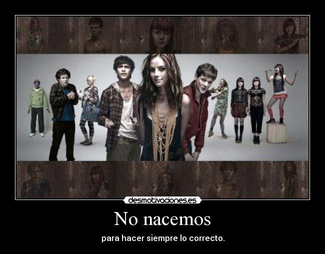 No nacemos - para hacer siempre lo correcto.