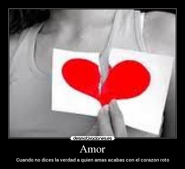 Amor - Cuando no dices la verdad a quien amas acabas con el corazon roto